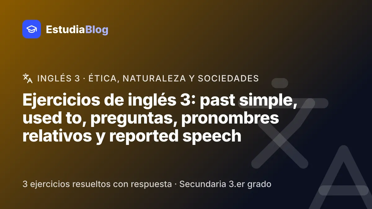 Portada de la clase «Ejercicios de inglés 3: past simple, used to, preguntas, pronombres relativos y reported speech» del curso de Inglés 3