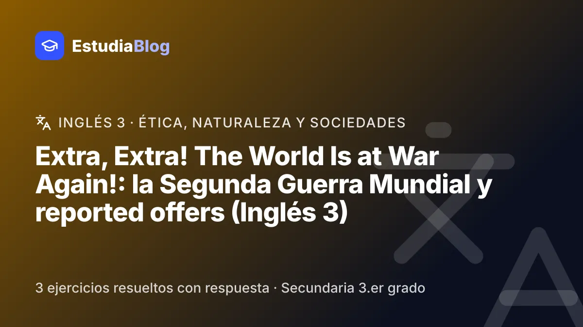 Portada de la clase «Extra, Extra! The World Is at War Again!: la Segunda Guerra Mundial y reported offers (Inglés 3)» del curso de Inglés 3