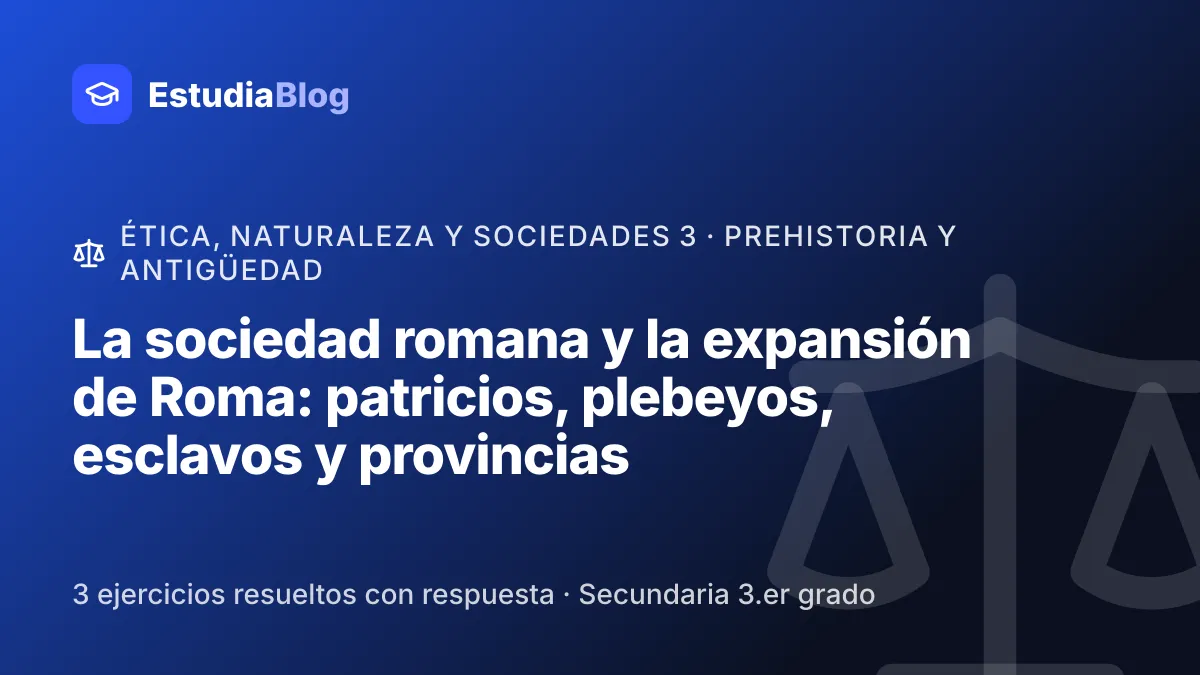 Portada de la clase «La sociedad romana y la expansión de Roma: patricios, plebeyos, esclavos y provincias» del curso de Ética, naturaleza y sociedades 3